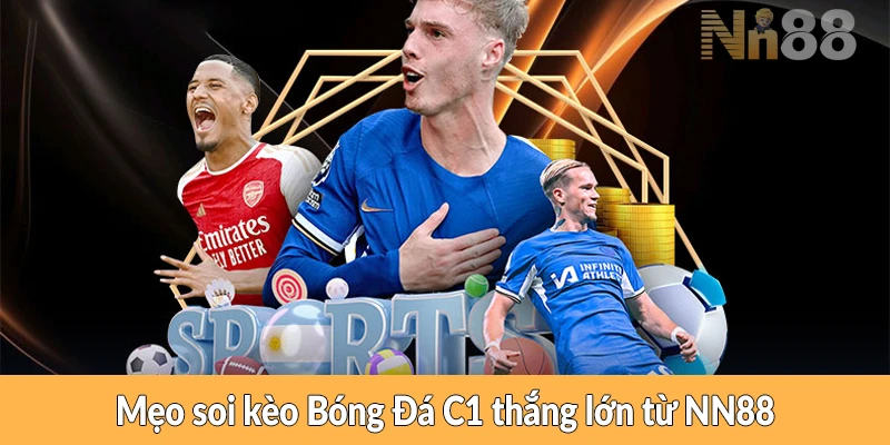Mẹo soi kèo Bóng Đá C1 hiệu quả từ NN88