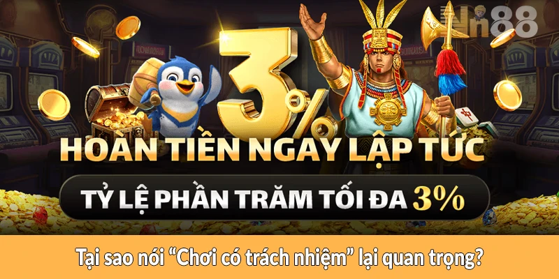 Tại sao nói 'Chơi có trách nhiệm' lại quan trọng?