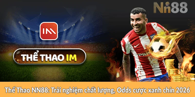 Thể Thao NN88 - Trải nghiệm chất lượng, Odds cược xanh chín 2026